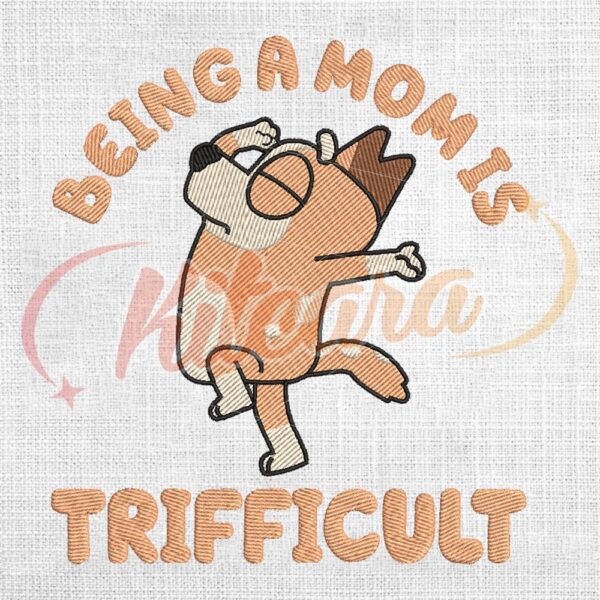 being-a-mom-is-trifficult-heeler-family-embroidery-png