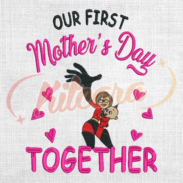 our-first-mothers-day-together-the-incredible-mom-embroidery-png