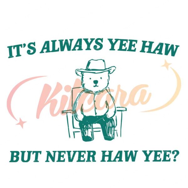 its-always-yee-haw-but-never-haw-yee-svg