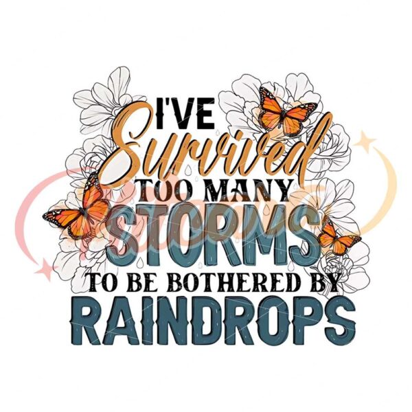 ive-survived-too-many-storms-to-be-bothered-by-raindrops-png