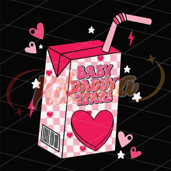baby-daddy-tears-svg-pngvalentine-day-svgvalentine-day-2024-happy-valentine