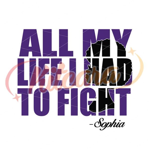 all-my-life-i-had-to-fight-svg-the-color-purple-sophia-quotes-svg