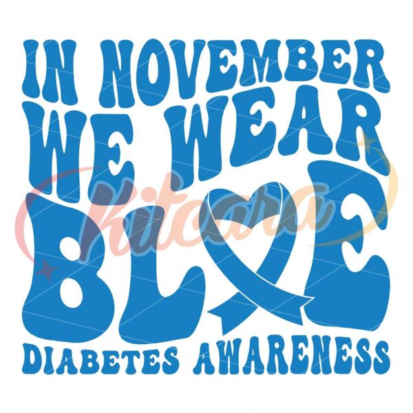 in-november-we-wear-blue-svg-diabetes-awareness-we-wear-blue-svg-blue-ribbon-svg-diabetes-svg-november-svg-you-are