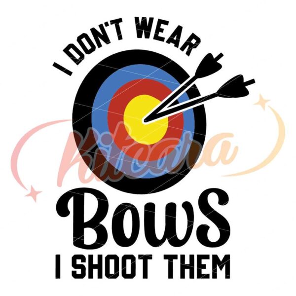 i-dont-wear-bows-i-shoot-them-svg-bows-i-shoot-them-svg-archery-svg