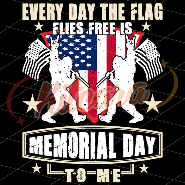 everyday-the-flag-flies-free-is-memorial-day-to-me-svg