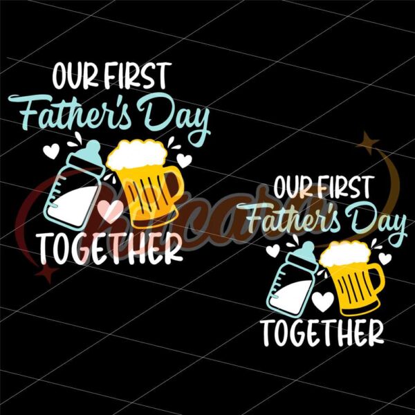 our-first-fathers-day-together-svg-funny-fathers-day-svg-first-fathers-day-svg