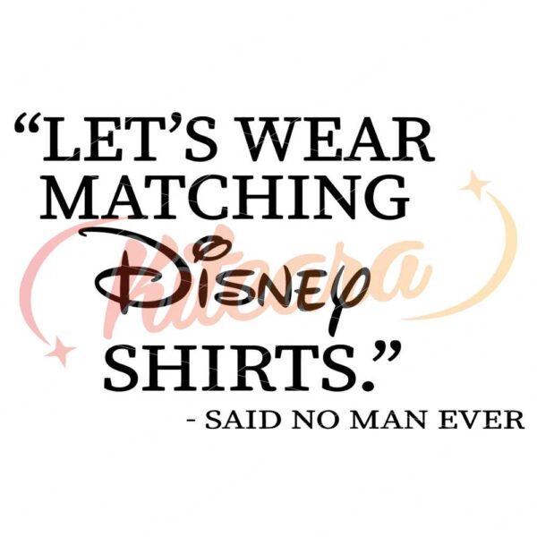 lets-wear-matching-shirts-svg-said-no-man-ever-magic-family-trip-svg-funny-dad-svg