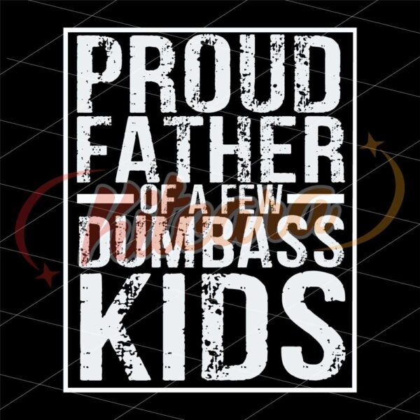 proud-father-of-a-few-dumb-ass-kids-funny-fathers-day-design-instant-download