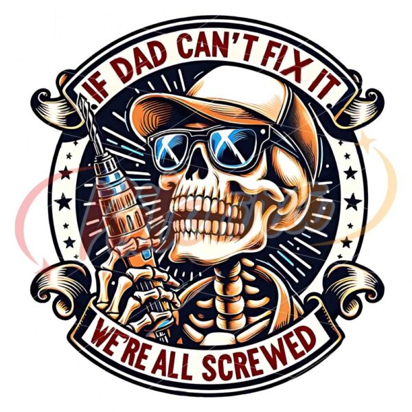 if-dad-cant-fix-it-were-all-screwed-png-mr-fix-it-all-png