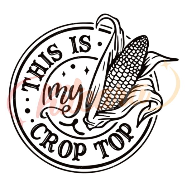 this-is-my-crop-top-svg-corn-svg-coutry-girl-svg-crops-svg-country-svg-farming-svg-funny-crop-svg-crop-top-png