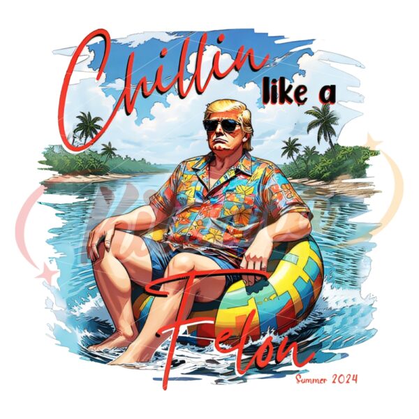 chillin-like-a-felon-trump-funny-summer-2024-png