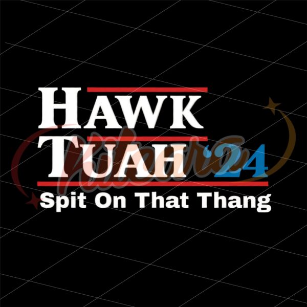 hawk-tush-spit-on-that-thing-presidential-candidate-parody-png-file
