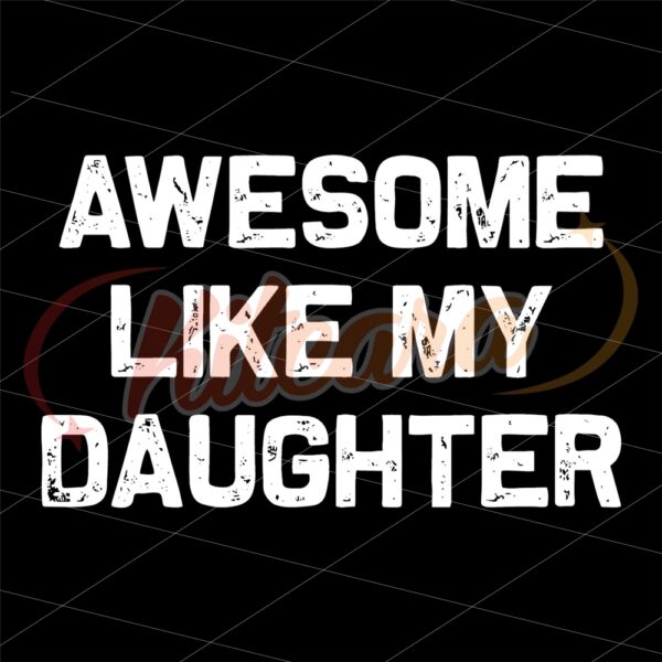 awesome-like-my-daughter-gifts-men-funny-fathers-day-svg